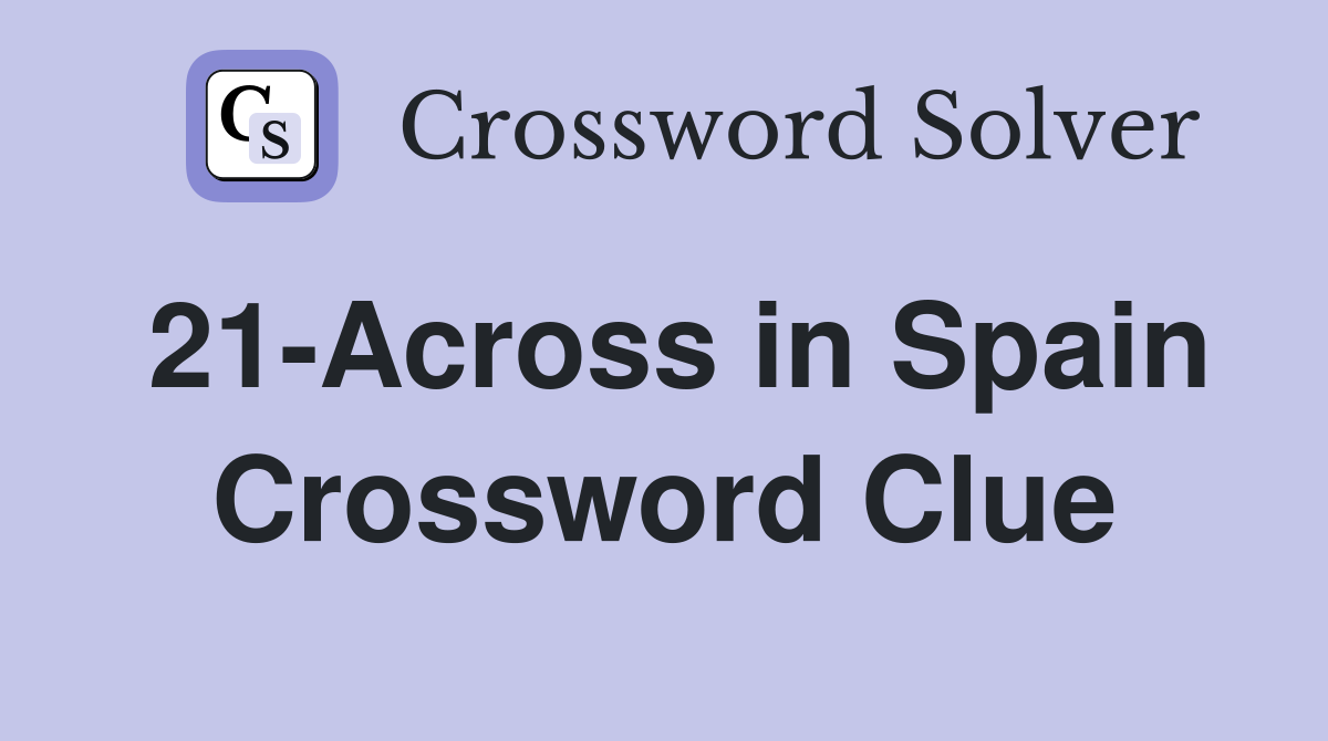 21Across in Spain Crossword Clue Answers Crossword Solver